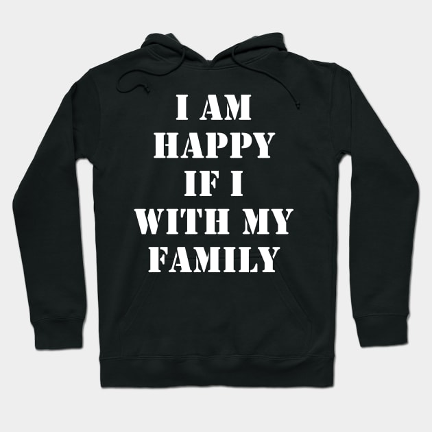 I am happy if I am with my family Hoodie by busines_night